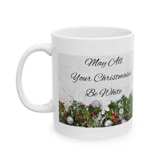 May All Your Christmas' Be White Ceramic Mug 11oz