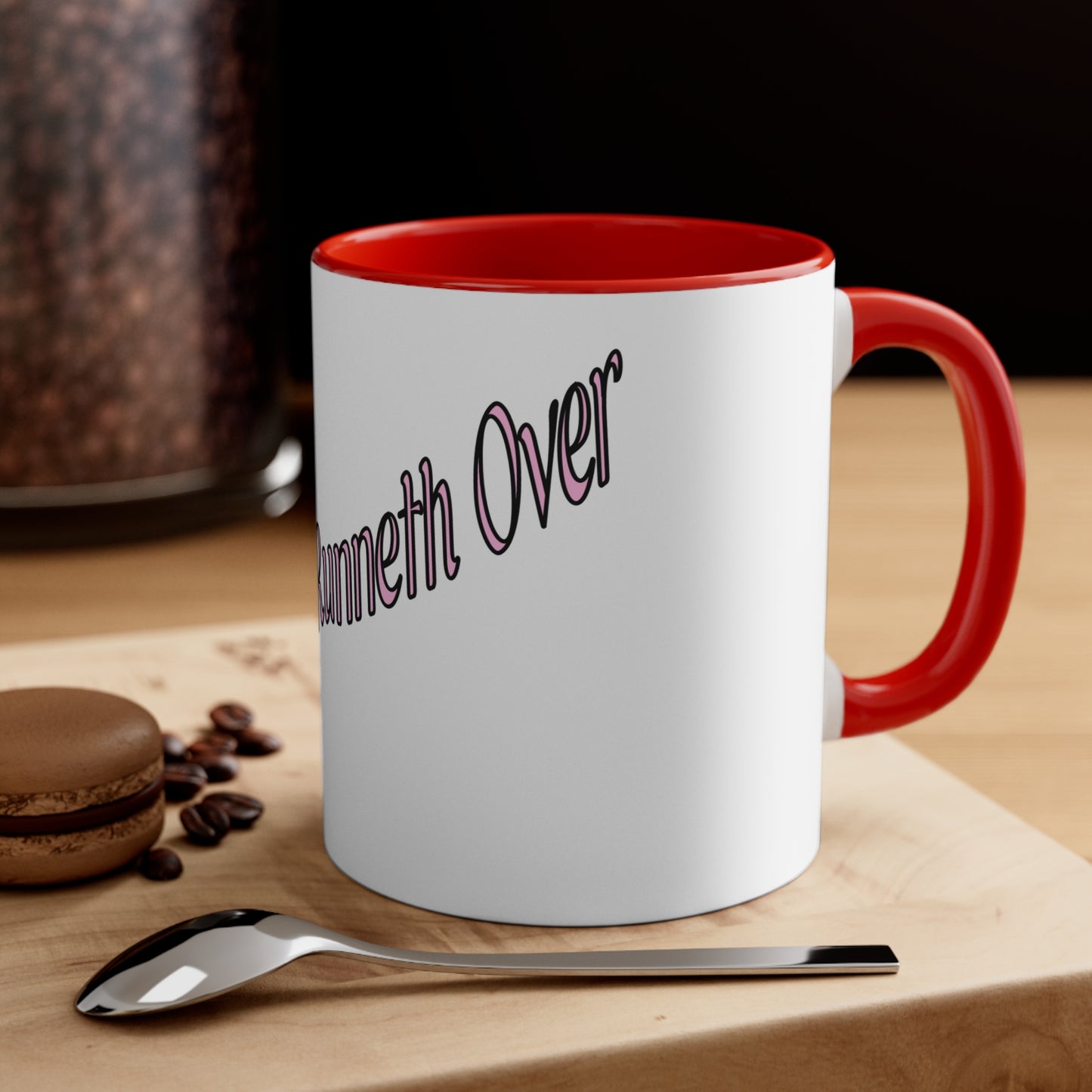 MY CUP RUNNETH OVER Coffee Mug,-From our Southern Sass Collection 11oz