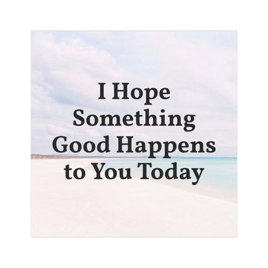 I Hope Something Good Happens to You Today Car Magnet | Inspirational Quote Vehicle Magnet | Positive Affirmation Bumper Magnet | Weatherproof Kindness Gift
