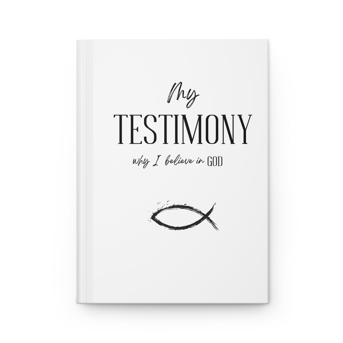 Testimony Journal Hardcover — "My Testimony: Why I Believe in God" Christian lined Notebook
