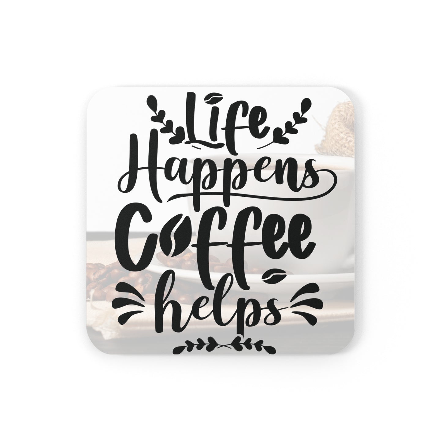 An Angel Feathers Original " Life Happens" - Cork Back Coaster