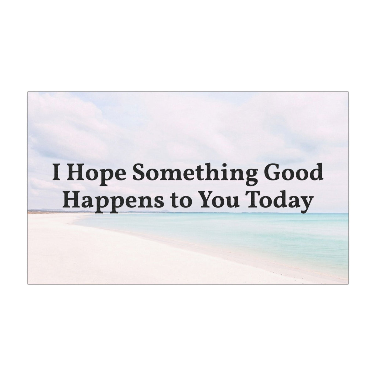 I Hope Something Good Happens to You Today Car Magnet | Inspirational Quote Vehicle Magnet | Positive Affirmation Bumper Magnet | Weatherproof Kindness Gift