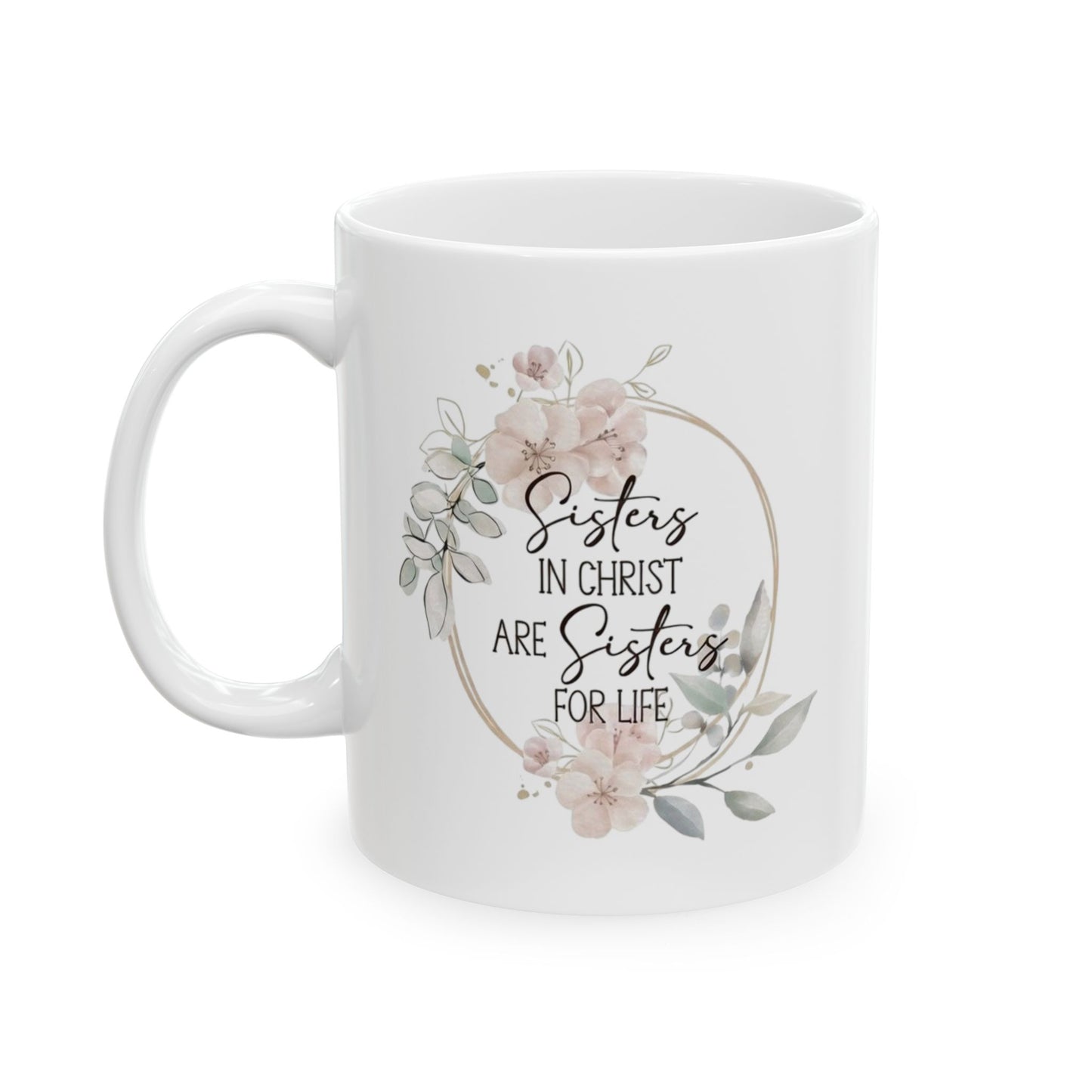Sisters in Christ Floral Ceramic Mug — 'Sisters for Life' Inspirational Coffee Cup